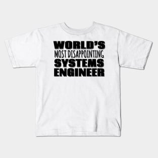 World's Most Disappointing Systems Engineer Kids T-Shirt